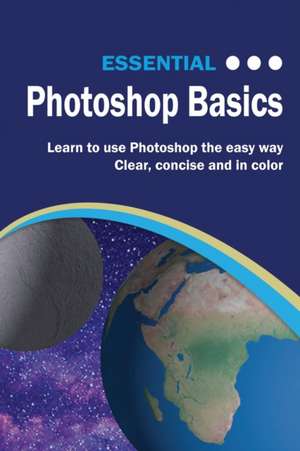 Essential Photoshop Basics de Kevin Wilson