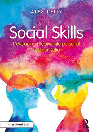 Social Skills: Developing Effective Interpersonal Communication de Alex Kelly