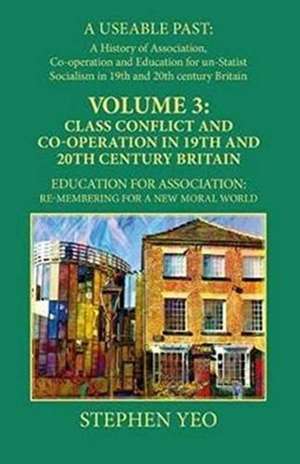 Class Conflict and Co-Operation in 19th and 20th Century Britain de Stephen Yeo