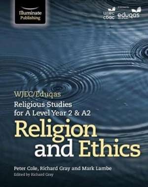 WJEC/Eduqas Religious Studies for A Level Year 2 & A2: Religion and Ethics de Peter Cole