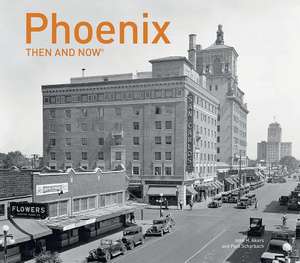 Phoenix Then and Now(r) de Paul Scharbach