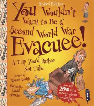 You Wouldn't Want To Be A Second World War Evacuee de Simon Smith