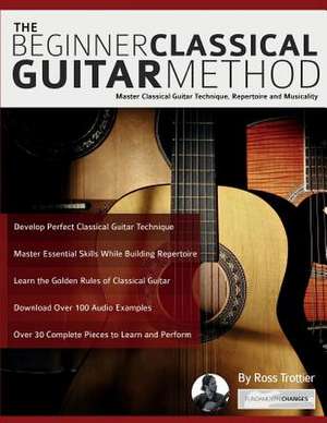 The Beginner Classical Guitar Method de Ross Trottier