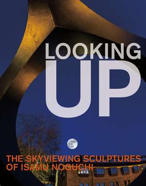 Looking Up: The Skyviewing Sculptures of Isamu Noguchi de Dakin Hart