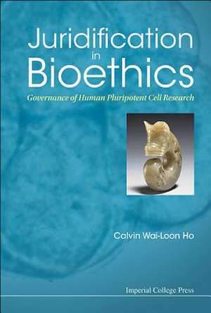 Juridification in Bioethics de Ho Calvin Wai-Loon