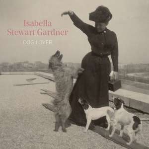 Isabella Stewart Gardner, Dog Lover de Diana Greenwald