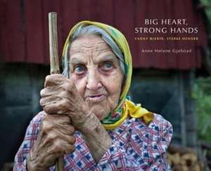 Big Heart, Strong Hands de Anne Helene Gjelstad