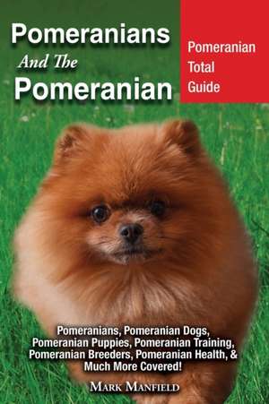 Pomeranians And The Pomeranian de Mark Manfield