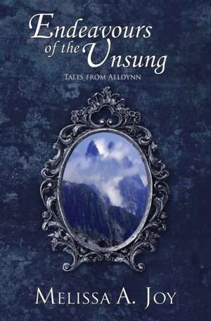 Endeavours of the Unsung de Melissa A. Joy