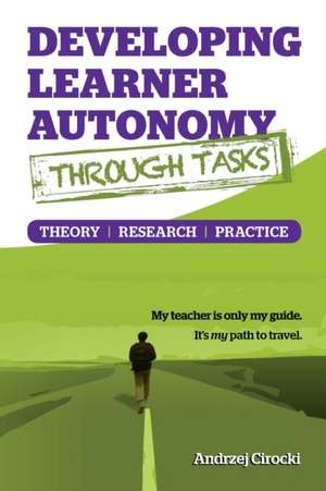 Developing Learner Autonomy through Tasks - Theory, Research, Practice de Andrzej Cirocki