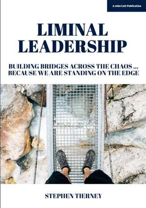 Liminal Leadership: Building Bridges Across the Chaos... Bec de Stephen Tierney