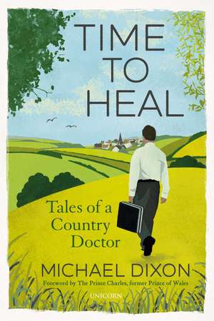 Time to Heal: Tales of a Country Doctor de Michael Dixon