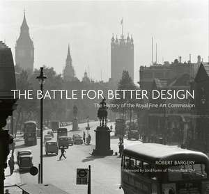 The Battle for Better Design: The History of The Royal Fine Art Commission de Robert Bargery