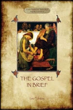 The Gospel in Brief - Tolstoy's Life of Christ (Aziloth Books) de Leo Tolstoy