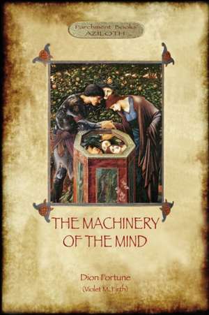 The Machinery of the Mind de Dion Fortune