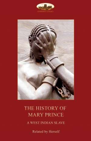 The History of Mary Prince, a West Indian slave, de Mary Prince