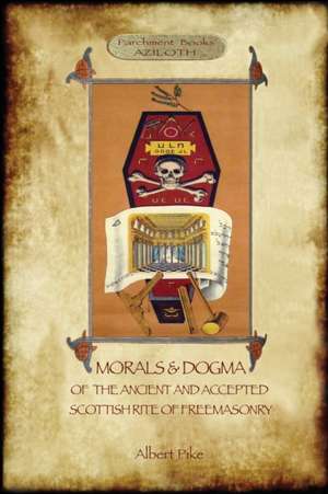 Morals and Dogma of the Ancient and Accepted Scottish Rite of Freemasonry de Albert Pike