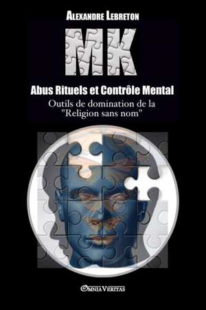 MK - Abus Rituels et Contrôle Mental de Alexandre Lebreton