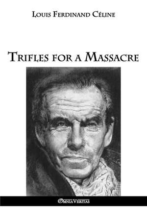 Trifles for a Massacre de Louis-Ferdinand Celine