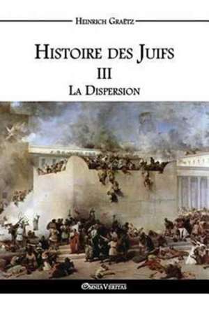 Histoire des Juifs III: La Dispersion de Heinrich Graëtz