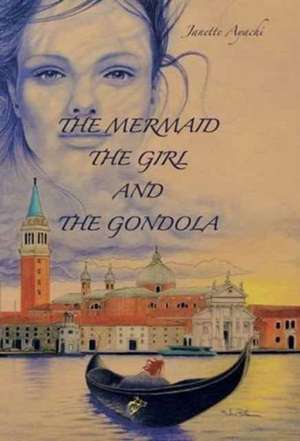 THE MERMAID THE GIRL AND THE GONDOLA de Janette Ayachi