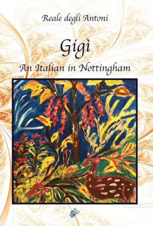 Gigì: An Italian in Nottingham de Reale Degli Antoni