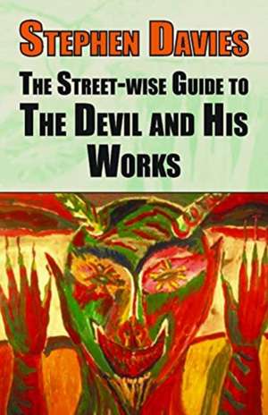 Street-eise Guide to the Devil and His Works de Stephen Davies