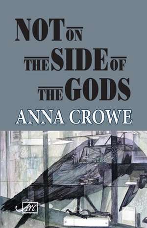 Not on the Side of the Gods de Anna Crowe