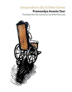 Independence Day & Other Stories de Pramoedya Ananta Toer