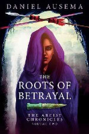 The Roots Of Betrayal de Daniel Ausema