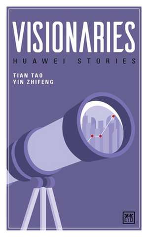 Visionaries: Huawei Stories de Tian Tao