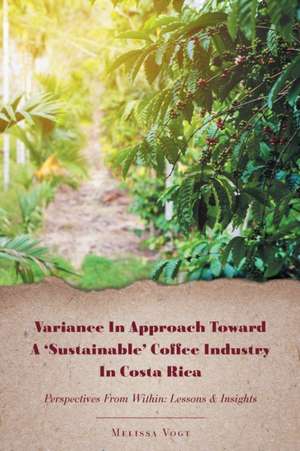 Variance in Approach Toward a 'Sustainable' Coffee Industry in Costa Rica de Melissa Vogt