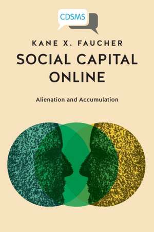 Social Capital Online: Alienation and Accumulation de Kane X. Faucher