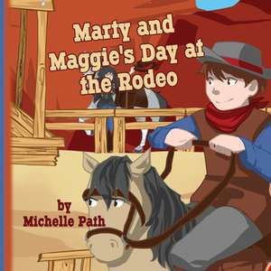 Marty and Maggie's Day at the Rodeo de Michelle Path