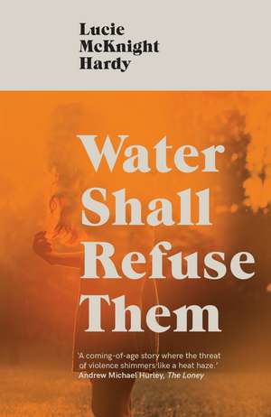 Water Shall Refuse Them de Lucie McKnight Hardy