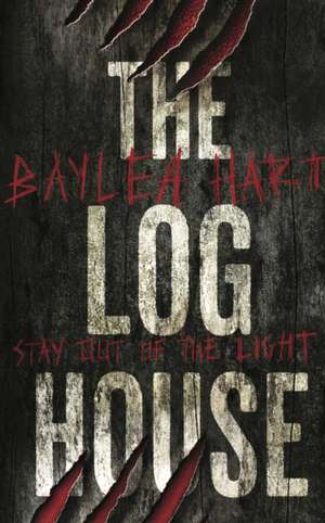 Hart, B: The Log House de Baylea Hart