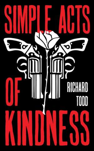 Todd, R: Simple Acts Of Kindness de Richard Todd