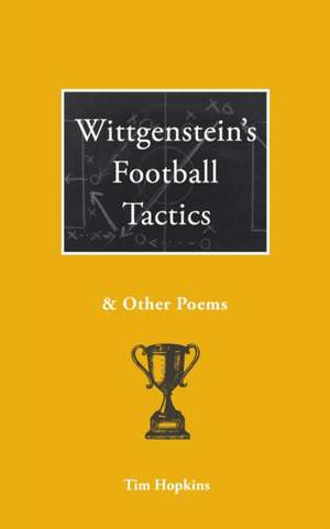 Wittgenstein's Football Tactics: and other poems de Tim Hopkins