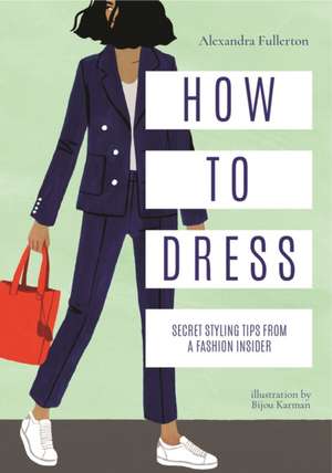 How to Dress de Alexandra Fullerton