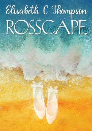 Rosscape de Elisabeth C Thompson