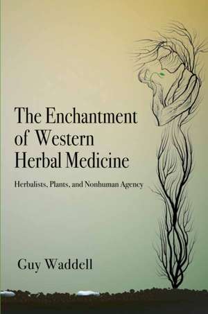 The Enchantment of Western Herbal Medicine de Guy Waddell