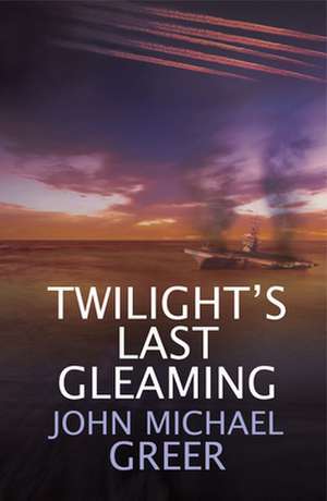 Twilight's Last Gleaming de John Michael Greer