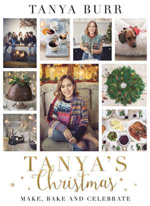 Tanya's Christmas: Make, Bake and Celebrate de Tanya Burr