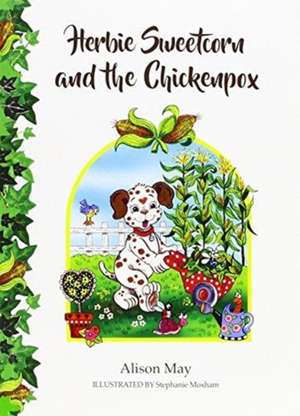 Herbie Sweetcorn and the Chickenpox de Alison May