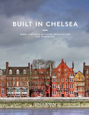 Built in Chelsea: Three Centuries of Living Architecture and Townscape de Dan Cruickshank