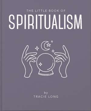 The Little Book of Spiritualism de Tracie Long