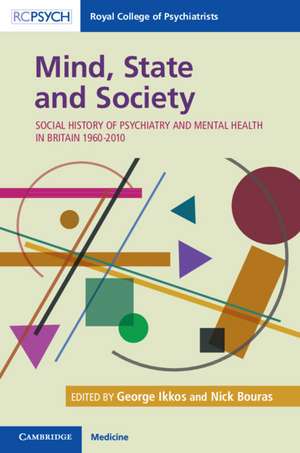 Mind, State and Society: Social History of Psychiatry and Mental Health in Britain 1960–2010 de George Ikkos