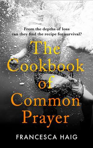 Haig, F: The Cookbook of Common Prayer de Francesca Haig