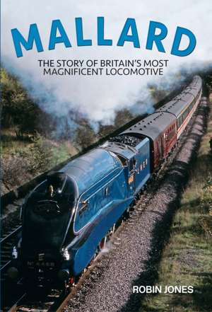 Mallard: Steaming Into Immortality de Robin Jones