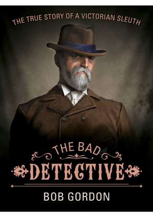 The Bad Detective: The Incredible Cases of Nic Power de Bob Gordon